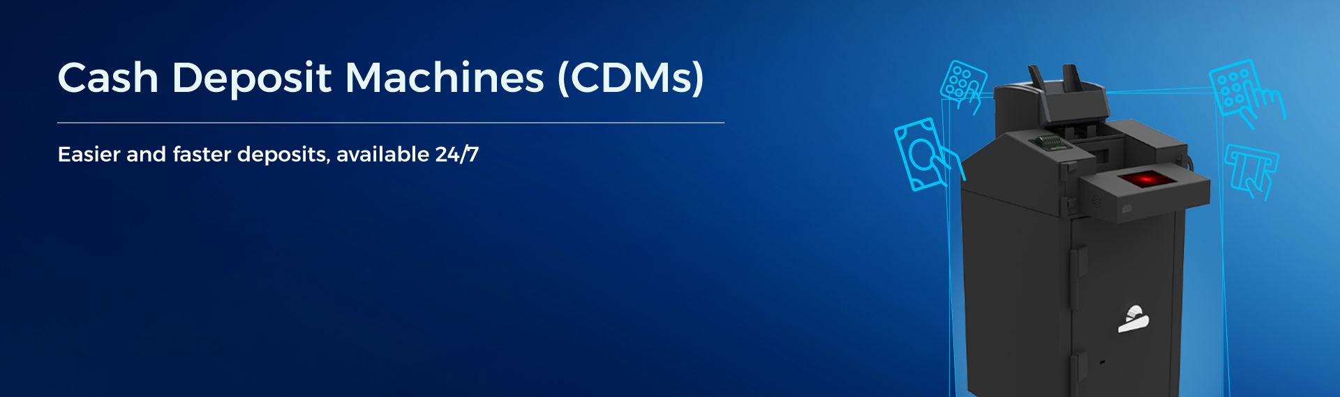 Cash Deposit Machines - CDMs
